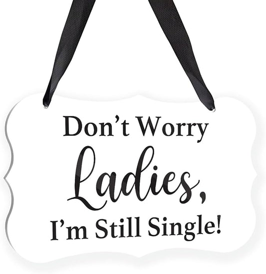Acrylic Wedding Sign, Ring Bearer Sign, for Rustic Wedding Decor Signs, Acrylic Wall Art With Ribbon for Chairs Weddings Decor and Event Party - Don't Worry Ladies, I'm Still Single (White)